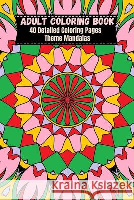 Adult Coloring Book 6x9 Mandalas: 40 Detailed Coloring Pages Theme Mandalas Martina Jackson 9781533423252 Createspace Independent Publishing Platform - książka