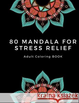 Adult Coloring BOOK 80 Mandala For Stress Relief: Coloring Pages For Meditation And Happiness, Beautiful Mandalas for Stress Relief and Relaxation Catchar, Your Dream 9798691714566 Independently published - książka