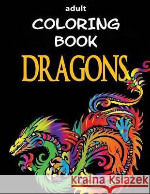 Adult Coloring Book - Dragons Alex Dee 9781520894003 Independently Published - książka