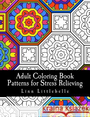 Adult Coloring Book - Patterns for Stress Relieving Linn Littlebelle 9781541337312 Createspace Independent Publishing Platform - książka