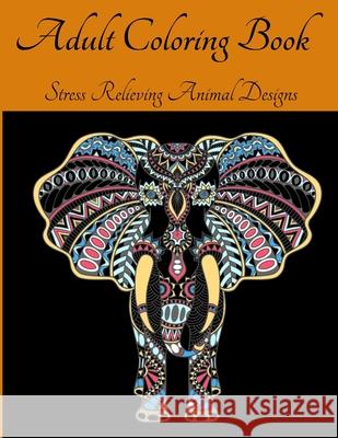 Adult Coloring Book - Stress Relieving Animal Designs: An Adult Coloring Book Featuring Most Beautiful Patterns Animals l Animal Mandala Coloring Book Em Publishers 9781803844008 Em Publishers - książka