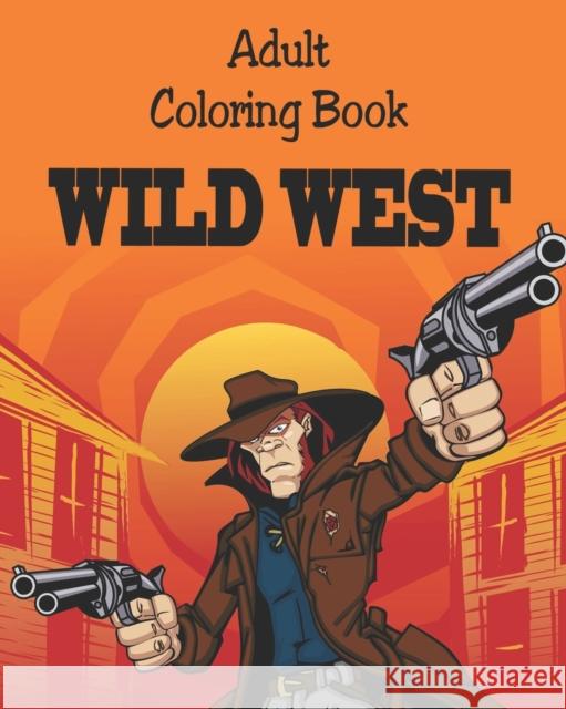 Adult Coloring Book - Wild West: Illustrations for Relaxation Alex Dee 9781976702853 Independently Published - książka