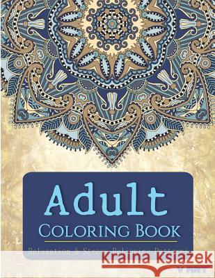 Adult Coloring Book: Adults Coloring Books, Coloring Books for Adults: Relaxation & Stress Relieving Patterns Adults Colorin V. Art 9781516972395 Createspace - książka