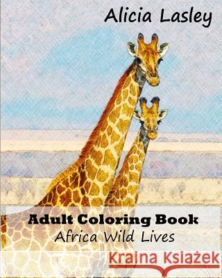 Adult coloring book: African wild lives Lasley, Alicia 9781517709440 Createspace - książka