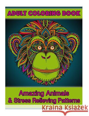 Adult Coloring Book: Amazing Animals & Stress Relieving Patterns Coco Porter 9781519752130 Createspace Independent Publishing Platform - książka
