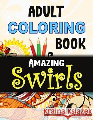 Adult Coloring Book Amazing Swirls: Magical Swirls Coloring Book, Amazing Swirls Coloring Book for Relaxation and Stress Relief Amelia Sealey 9786873371508 Amelia Sealey - książka