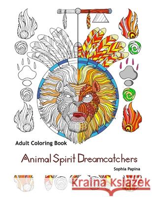 Adult Coloring Book: Animal Spirit Dreamcatchers Sophia Papina 9781657677449 Independently Published - książka
