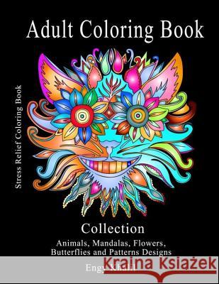 Adult Coloring Book Collection: Stress Relief Coloring Book: Animals, Mandalas, Flowers, Butterflies and Patterns Designs Engy Khalil 9781981112630 Createspace Independent Publishing Platform - książka