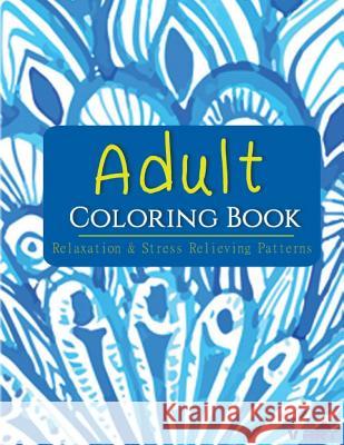 Adult Coloring Book: Coloring Books for Adults: Relaxation & Stress Relieving Patterns Adults Colorin V. Art 9781516972418 Createspace - książka