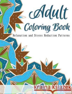 Adult Coloring Book: Coloring Books for Adults Relaxation: Relaxation & Stress Relieving Patterns Coloring Books Fo Mandala Colorin V. Art 9781517054991 Createspace - książka