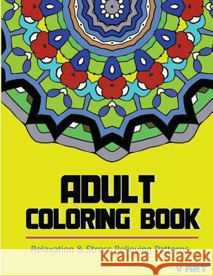 Adult Coloring Book: Coloring Books for Adults Relaxation: Relaxation & Stress Relieving Patterns Coloring Books Fo Mandala Colorin V. Art 9781517055042 Createspace - książka