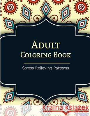 Adult Coloring Book: Coloring Books For Adults: Stress Relieving Patterns Suwannawat, Tanakorn 9781516917181 Createspace - książka