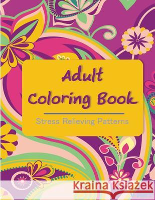 Adult Coloring Book: Coloring Books For Adults: Stress Relieving Patterns Suwannawat, Tanakorn 9781516917624 Createspace - książka