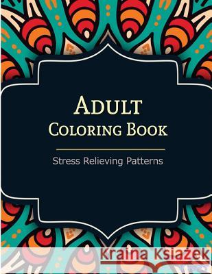Adult Coloring Book: Coloring Books For Adults: Stress Relieving Patterns Suwannawat, Tanakorn 9781516917648 Createspace - książka