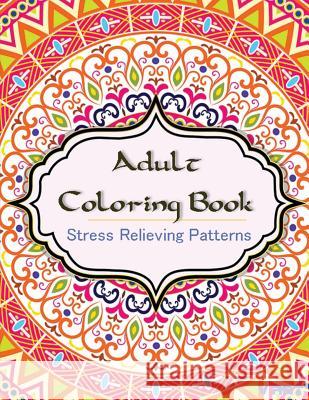 Adult Coloring Book: Coloring Books for Adults: Stress Relieving Patterns Coloring Books Fo V. Art 9781516928026 Createspace - książka