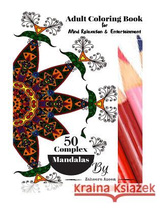 Adult Coloring Book Complex Mandalas Vol: 1: For Mind Relaxation & Entertainment MS Zaheera Azeem 9781533076144 Createspace Independent Publishing Platform - książka