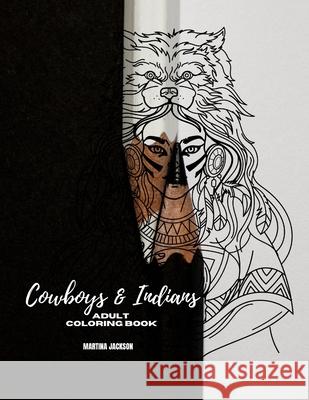Adult Coloring Book Cowboys & Indians: 40 Detailed Coloring Pages Theme Of Cowboy & Indians Martina Jackson 9781530890736 Createspace Independent Publishing Platform - książka