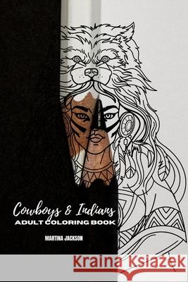Adult Coloring Book Cowboys & Indians 6x9: 40 Detailed Coloring Pages Theme Of Cowboy & Indians Martina Jackson 9781532752445 Createspace Independent Publishing Platform - książka