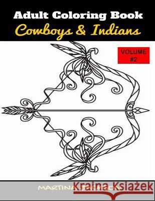 Adult Coloring Book Cowboys & Indians Volume #2: 40 Detailed Coloring Pages Theme Of Cowboy & Indians Jackson, Martina 9781539128281 Createspace Independent Publishing Platform - książka