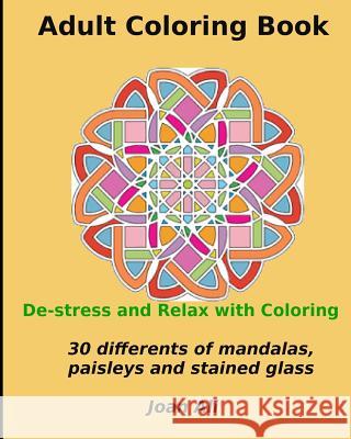 Adult Coloring Book: De-stress and Relax With Coloring...30 Different designs of mandalas, paisleys, stained glass and animals Joan Ali 9781519191762 Createspace Independent Publishing Platform - książka