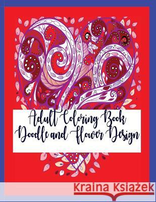 Adult Coloring Book: Doodle and Flower Design Nora Begona 9781981827886 Createspace Independent Publishing Platform - książka