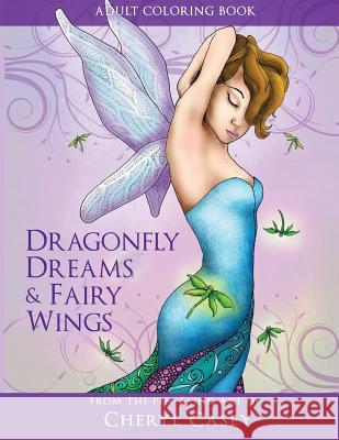 Adult Coloring Book: Dragonfly Dreams and Fairy Wings: Coloring Books for Grown-Ups Cheryl Casey 9781537320014 Createspace Independent Publishing Platform - książka