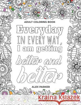 Adult Coloring Book: Everyday in every way, I am getting better and better!: 30 Mandalas Stress reducing designs Parker, Alex 9781549926822 Independently Published - książka