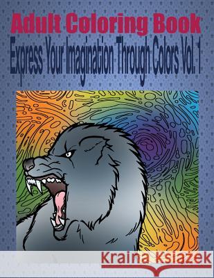 Adult Coloring Book Express Your Imagination Through Colors Vol. 1: Mandala Coloring Book Kevin Williams 9781533265777 Createspace Independent Publishing Platform - książka