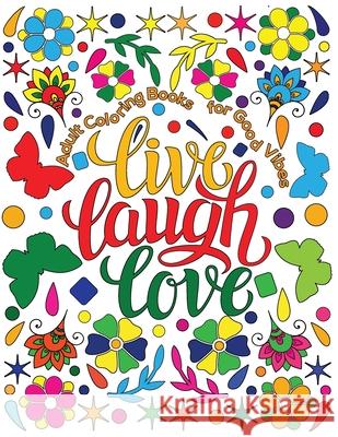 Adult Coloring Book for Good Vibes: Live Laugh Love Motivational and Inspirational Sayings Coloring Book for Adults Hue Coloring, Elisabeth Huffman 9781727072242 Createspace Independent Publishing Platform - książka