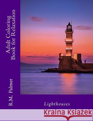Adult Coloring Book for Relaxation: Lighthouses R. M. Palmer 9781981405992 Createspace Independent Publishing Platform - książka