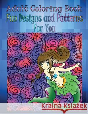 Adult Coloring Book Fun Designs and Patterns For You: Mandala Coloring Book Ward, George 9781533261076 Createspace Independent Publishing Platform - książka