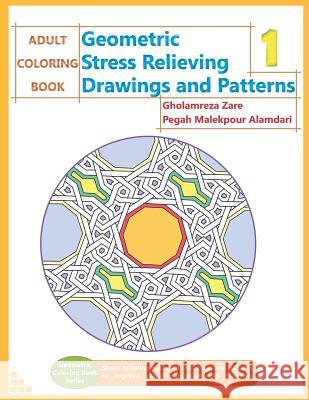 Adult Coloring Book: Geometric Stress Relieving Drawings and Patterns 1 Pegah Malekpou Gholamreza Zare 9781726611602 Independently Published - książka