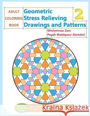 Adult Coloring Book: Geometric Stress Relieving Drawings and Patterns 2 Pegah Malekpou Gholamreza Zare 9781726854429 Independently Published - książka