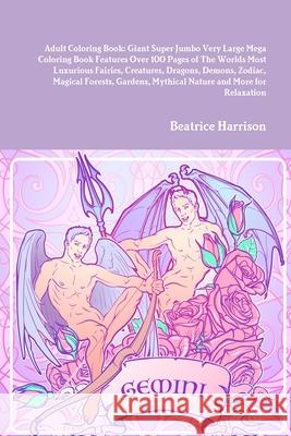 Adult Coloring Book: Giant Super Jumbo Very Large Mega Coloring Book Features Over 100 Pages of The Worlds Most Luxurious Fairies, Creature Beatrice Harrison 9781716015649 Lulu.com - książka
