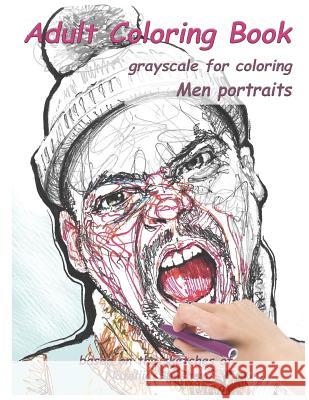 Adult Coloring Book: Grayscale for Coloring. Men Portraits. Nataliia Shyshova 9781791954260 Independently Published - książka