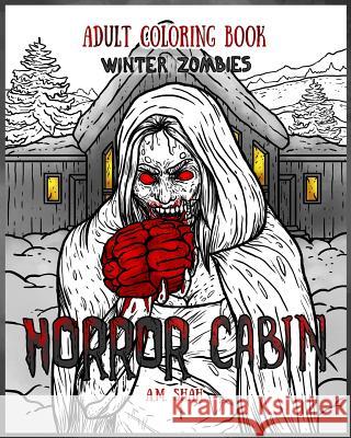 Adult Coloring Book Horror Cabin: Winter Zombies A. M. Shah 9781947855069 99 Pages or Less Publishing LLC - książka