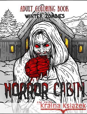 Adult Coloring Book Horror Cabin: Winter Zombies A. M. Shah 9781947855076 99 Pages or Less Publishing LLC - książka