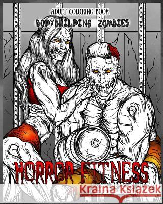 Adult Coloring Book Horror Fitness: Bodybuilding Zombies A M Shah   9781947855144 99 Pages or Less Publishing LLC - książka