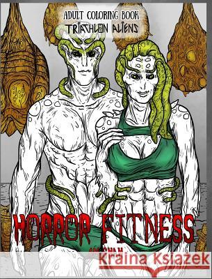 Adult Coloring Book Horror Fitness: Triathlon Aliens A. M. Shah 9781947855205 99 Pages or Less Publishing LLC - książka