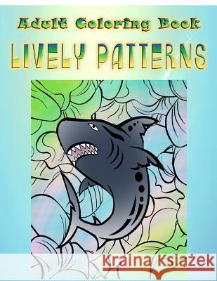 Adult Coloring Book Lively Patterns: Mandala Coloring Book Kathy Hodges 9781533264084 Createspace Independent Publishing Platform - książka