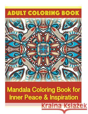 Adult Coloring Book: Mandala Coloring Book for Inner Peace & Inspiration Coco Porter 9781519729156 Createspace Independent Publishing Platform - książka
