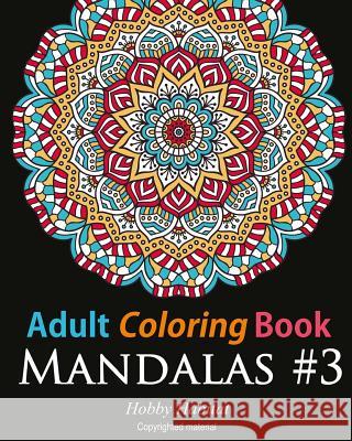 Adult Coloring Book: Mandalas #3: Coloring Book for Adults Featuring 50 Beautiful Mandala Designs Hobby Habitat Coloring Books 9781532759772 Createspace Independent Publishing Platform - książka