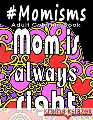 Adult Coloring Book: #Momisms: Perfect Gift for Moms, Grandmothers, Moms to be, New Moms, Daughters and, why not... Mothers in Law. Ideal f Stella Green 9781987769142 Createspace Independent Publishing Platform - książka