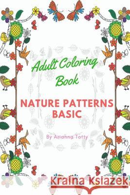 Adult Coloring Book: Nature Patterns Basic Arianna Totty 9781730857331 Independently Published - książka