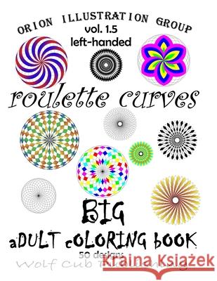 Adult Coloring Book of Roulette Curves Vol 1.5: 50 patterns for left-handed coloring Orion Illustration Group 9781533368331 Createspace Independent Publishing Platform - książka