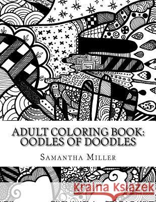Adult Coloring Book: Oodles of Doodles: Hand-drawn designs Miller, Samantha Marie 9781540543714 Createspace Independent Publishing Platform - książka