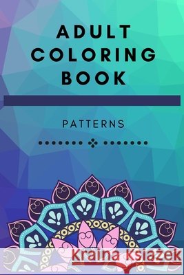 Adult Coloring Book Patterns: The perfect gift idea for those who love art and relaxation Svetlana Merkel 9798422541591 Independently Published - książka