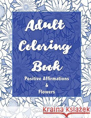 Adult Coloring Book: Positive Affirmations and Flowers Jennifer James 9781724914262 Createspace Independent Publishing Platform - książka