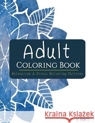 Adult Coloring Book: Relaxation & Stress Relieving Patterns Adults Colorin V. Art 9781516972401 Createspace - książka