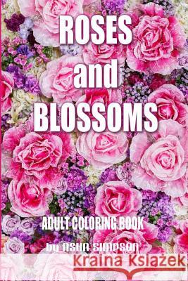 Adult Coloring Book: Roses and Blossoms: Paint and Color Flowers and Floral Designs Asha Simpson 9781516846672 Createspace - książka